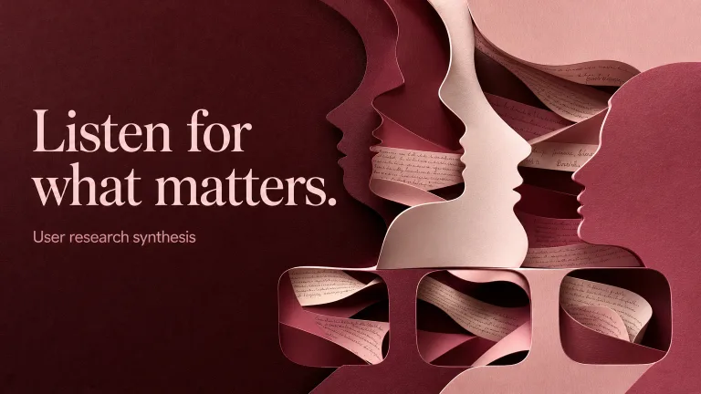 Listen for what matters. User research synthesis