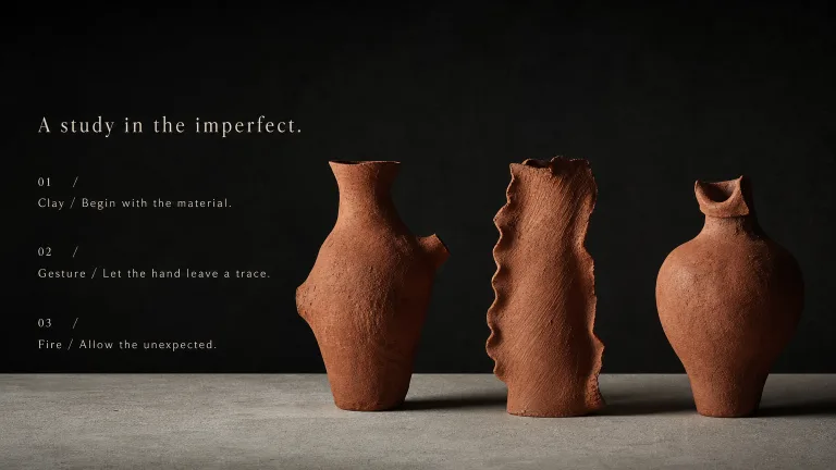 A study in the imperfect. Clay / Begin with the material.
Gesture / Let the hand leave a trace.
Fire / Allow the unexpected.