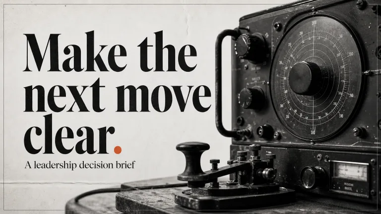 Make the next move clear. A leadership decision brief