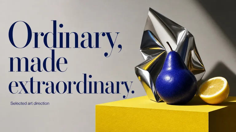 Ordinary, made extraordinary. Selected art direction
